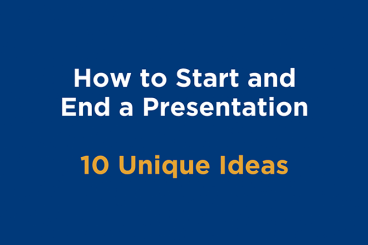 How to Start and End a Presentation: 10 Unique Ideas